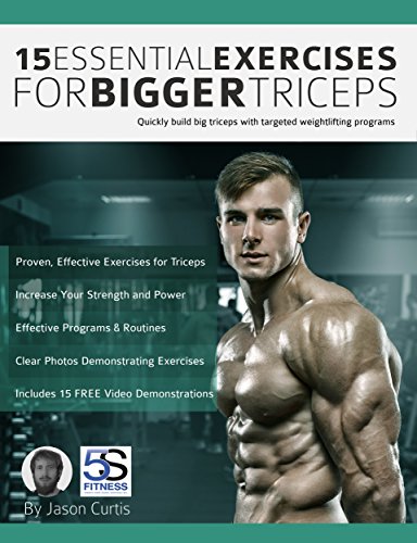 15 Essential Exercises for Bigger Triceps: Quickly build big triceps with targeted weightlifting programs (English Edition)