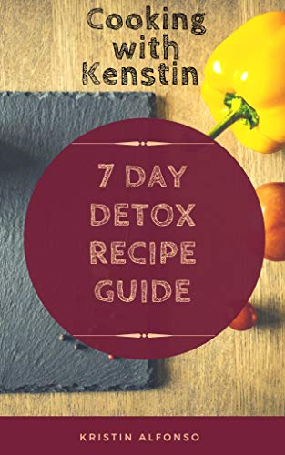 7 Day Detox and Cleansing Guide: Release weight, rejuvenate the body, increase your energy (English Edition)