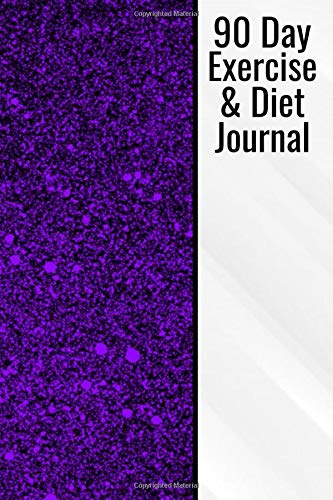 90 Day Exercise & Diet Journal: Document Your Diet And Exercise Routines - Gym And Food Calorie Diary