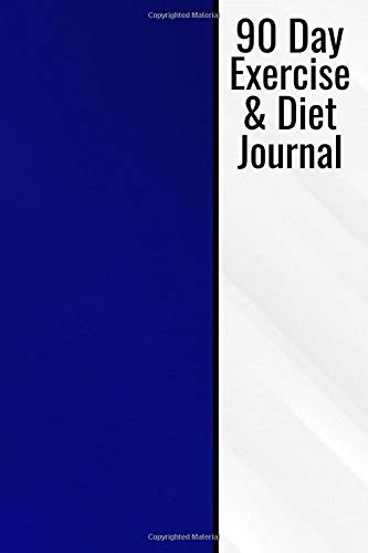 90 Day Exercise & Diet Journal: Document Your Diet And Exercise Routines - Gym And Food Calorie Logbook