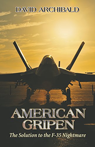 American Gripen: The Solution To The F-35 Nightmare (English Edition)