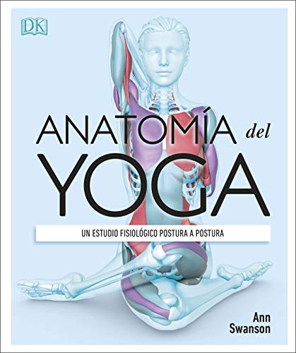 Anatomía del yoga: Un estudio fisiológico postura a postura (Estilo de vida)
