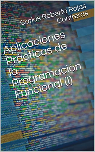 Aplicaciones Prácticas de la Programación Funcional (I)