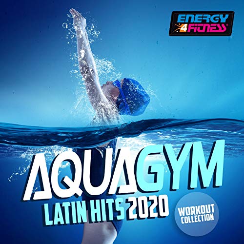 Aqua Gym Latin Hits 2020 Workout Collection (15 Tracks Non-Stop Mixed Compilation for Fitness & Workout - 128 Bpm / 32 Count)