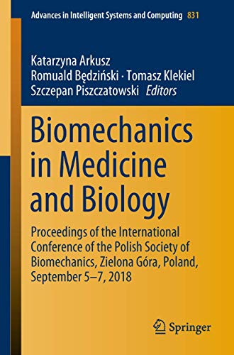 Biomechanics in Medicine and Biology: Proceedings of the International Conference of the Polish Society of Biomechanics, Zielona Góra, Poland, ... in Intelligent Systems and Computing)