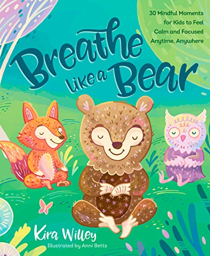Breathe Like a Bear: 30 Mindful Moments for Kids to Feel Calm and Focused Anytime, Anywhere (English Edition)
