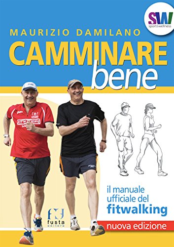 CAMMINARE BENE: Il manuale ufficiale del Fitwalking (Italian Edition)