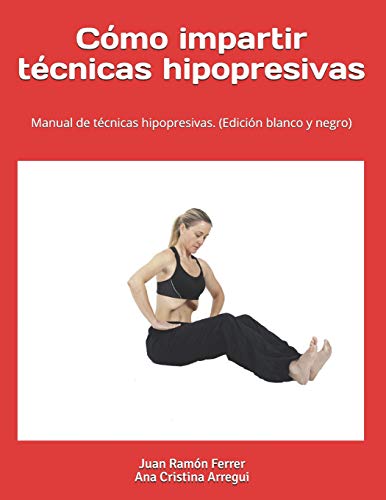 Cómo impartir técnicas hipopresivas. (Edición blanco y negro): Manual de técnicas hipopresivas.