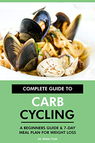 Complete Guide to Carb Cycling: A Beginners Guide & 7-Day Meal Plan for Weight Loss (English Edition)