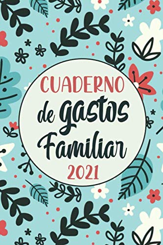 Cuaderno de Gastos Familiar 2021: Un Práctico Libro de Cuentas para Gestión del Presupuesto Familiar | Agenda Financiera | Libro de Contabilidad Ingresos y Gastos