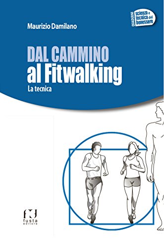 DAL CAMMINO AL FITWALKING (QUADERNI DELLA TECNICA,  SPORT E BENESSERE) (Italian Edition)
