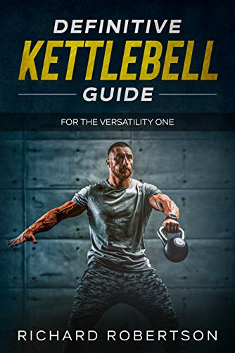 Definitive Kettlebell Guide: For The Versatility One (English Edition)