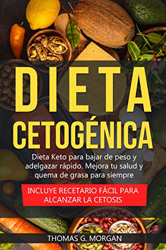 Dieta Cetogénica - Dieta Keto para bajar de peso y adelgazar rápido - Mejora tu salud y quema de grasa para siempre ( Incluye recetario fácil para alcanzar la cetosis )