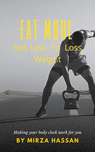Eat More, Not Less to Lose Weight! (English Edition)