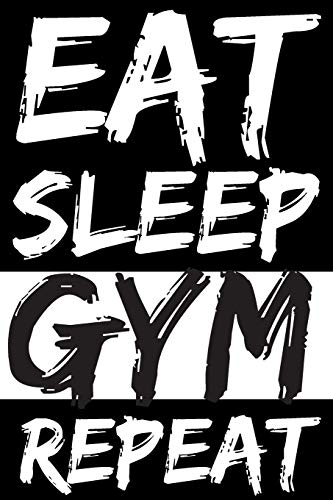Eat Sleep Gym Repeat: Blank Lined Notebook