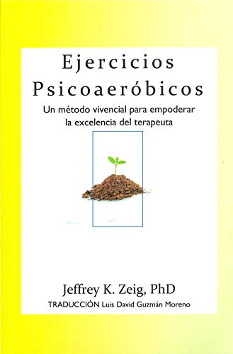 Ejercicios Psicoaeróbicos: Cómo ser un terapeuta de excelencia (English Edition)