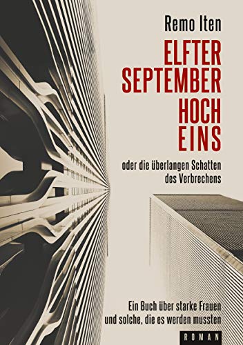 Elfter September hoch Eins oder die überlangen Schatten des Verbrechens: Ein Buch über starke Frauen und solche, die es werden mussten (German Edition)