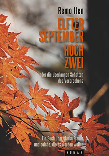 Elfter September hoch Zwei oder die überlangen Schatten des Verbrechens: Ein Buch über starke Frauen und solche, die es werden mussten (German Edition)