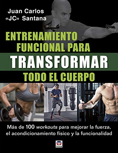 Entrenamiento funcional para transformar todo el cuerpo: Más de 100 workouts para mejorar la fuerza, el acondicionamiento físico y la funcionalidad.