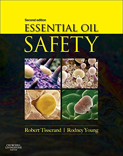 Essential Oil Safety: A Guide for Health Care Professionals-, 2e