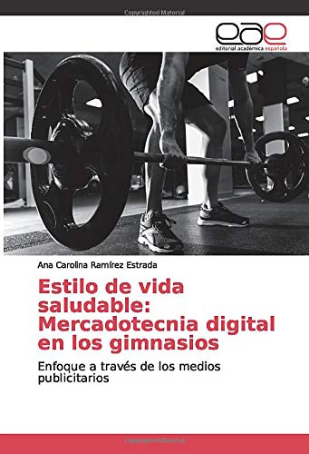Estilo de vida saludable: Mercadotecnia digital en los gimnasios: Enfoque a través de los medios publicitarios
