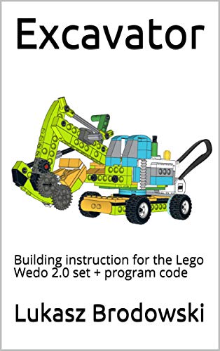 Excavator: Building instruction for the Lego Wedo 2.0 set + program code (English Edition)