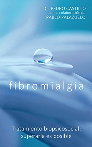 Fibromialgia: Tratamiento biopsicosocial. Superarla es posible.