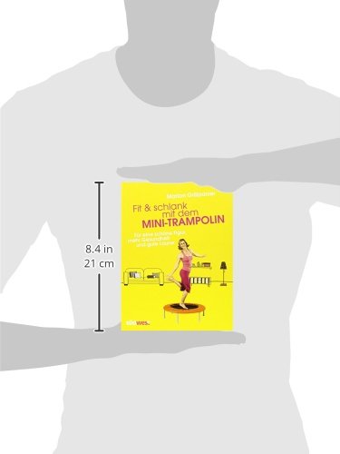 Fit & schlank mit dem Mini-Trampolin: Für eine schöne Figur, mehr Gesundheit und gute Laune