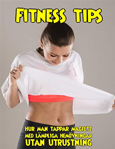 Fitness tips hur man tappar magfett med lämpliga hemövningar utan utrustning (Swedish Edition)