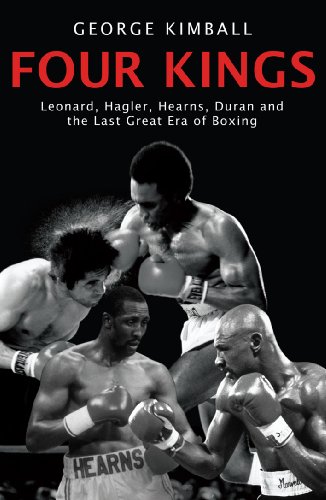 Four Kings: Leonard, Hagler, Hearns, Duran and the Last Great Era of Boxing (English Edition)