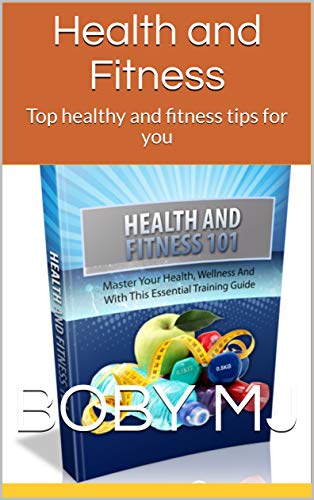 Health and Fitness: Top healthy and fitness tips for you (English Edition)