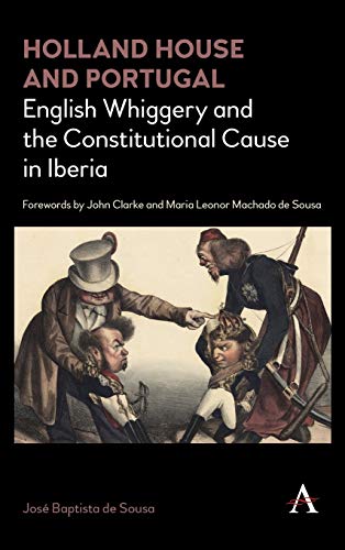 Holland House and Portugal, 1793-1840: English Whiggery and the Constitutional Cause in Iberia