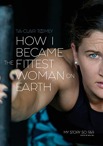 How I Became The Fittest Woman On Earth: My Story So Far