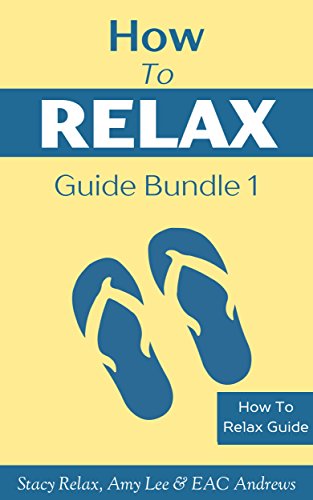 How To Relax Guide Bundle 1: Box Set Of How To Relax and Meditation For Beginners (English Edition)