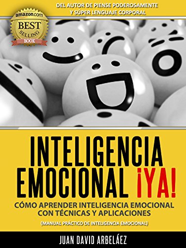 Inteligencia Emocional ¡Ya! Cómo aprender Inteligencia Emocional con técnicas y aplicaciones: Manual práctico de Inteligencia Emocional (PNL YA nº 3)