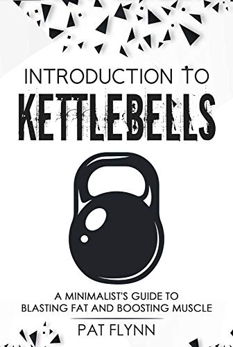 Introduction to Kettlebells: A Minimalist's Guide to Blasting Fat and Boosting Muscle (English Edition)