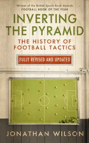Inverting the Pyramid: The History of Football Tactics (English Edition)