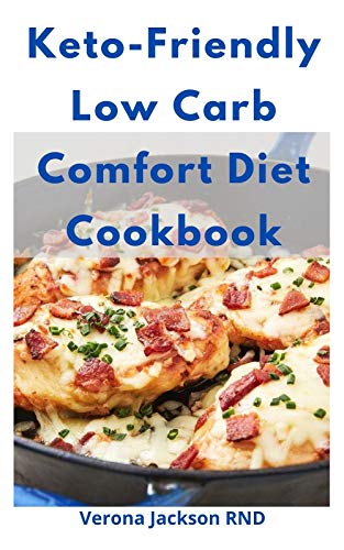 Keto-Friendly Low Carb Comfort Diet Cookbook: A Complete Gluten-Free Recipes Guide For All! (English Edition)