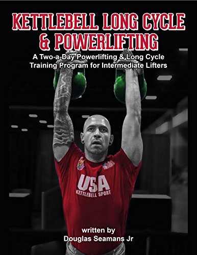 Kettlebell Long Cycle & Powerlifting: A Two-a-Day Long Cycle & Powerlifting Training Program for Intermediate Lifters (Kettlebell Sport Book 2) (English Edition)