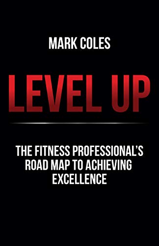 Level Up: The fitness professional's road map to achieving excellence (English Edition)