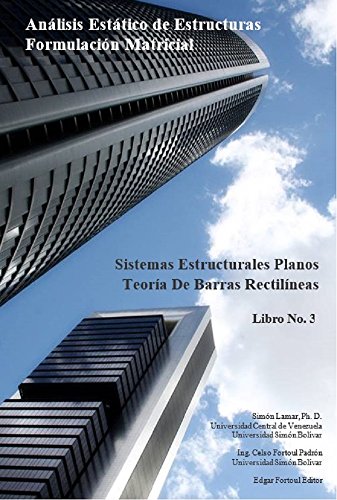 Libro No 3 - Teoría De Barras Rectilíneas (Análisis Estático de Estructuras Formulación Matricial)