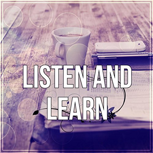 Listen and Learn - Focus on Learning, Time for Study, Effective Working Music, Mental Inspiration