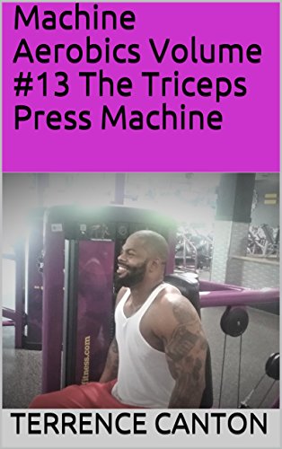 Machine Aerobics Volume #13 The Triceps Press Machine (English Edition)
