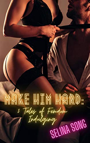 Make Him Hard: 3 Tales of Femdom Indulging (English Edition)