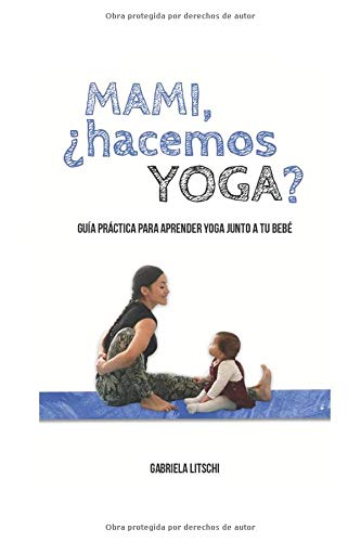 Mami, ¿Hacemos Yoga?: Guía Práctica para aprender yoga junto a tu bebé