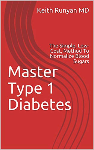 Master Type 1 Diabetes: The Simple, Low-Cost, Method To Normalize Blood Sugars (English Edition)
