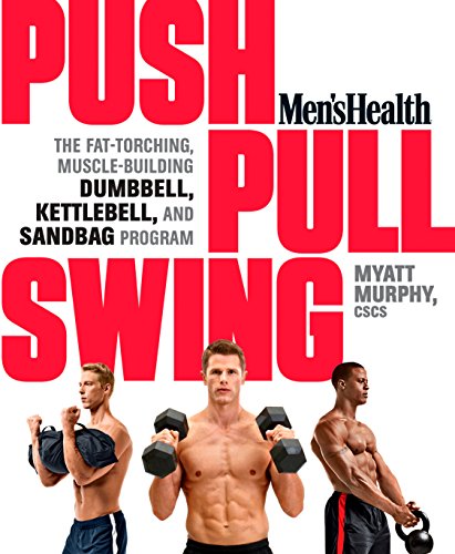 Men's Health Push, Pull, Swing: The Fat-Torching, Muscle-Building Dumbbell, Kettlebell & Sandbag Program (English Edition)