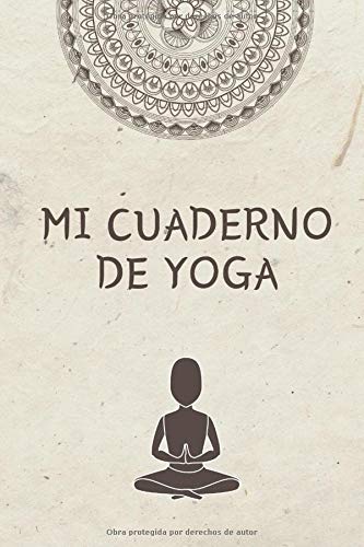 Mi Cuaderno de Yoga: Es el diario de Yoga ideal para apuntar todo de sus sesiones de Yoga- Formato 15 x 23cm con 122 páginas - Para Amantes del Yoga que quieren registrar su progreso