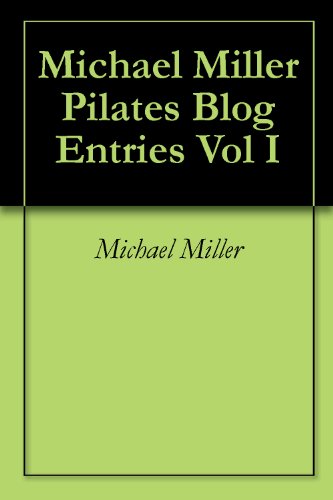 Michael Miller Pilates Blog Entries Vol I (English Edition)
