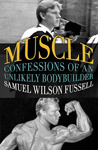 Muscle: Confessions of an Unlikely Bodybuilder